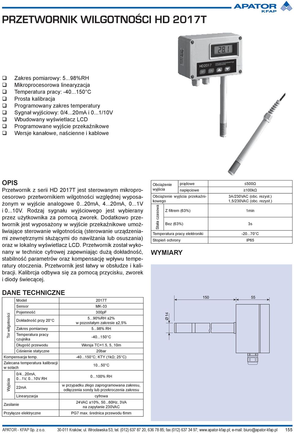 względnej wyposażonym w wyjście analogowe 0...20mA, 4...20mA, 0...1V i 0...10V. Rodzaj sygnału wyjściowego jest wybierany przez użytkownika za pomocą zworek.