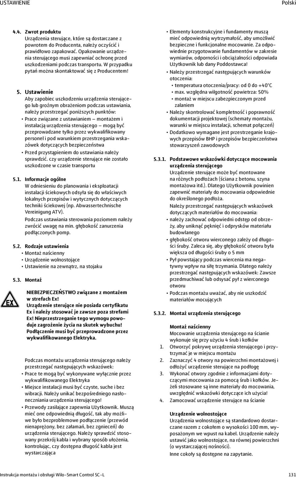 Ustawienie Aby zapobiec uszkodzeniu urządzenia sterującego lub groźnym obrażeniom podczas ustawiania, należy przestrzegać poniższych punktów: Prace związane z ustawianiem montażem i instalacją