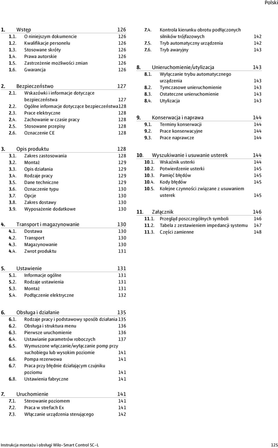 Stosowane przepisy 128 2.6. Oznaczenie CE 128 3. Opis produktu 128 3.1. Zakres zastosowania 128 3.2. Montaż 129 3.3. Opis działania 129 3.4. Rodzaje pracy 129 3.5. Dane techniczne 129 3.6. Oznaczenie typu 130 3.