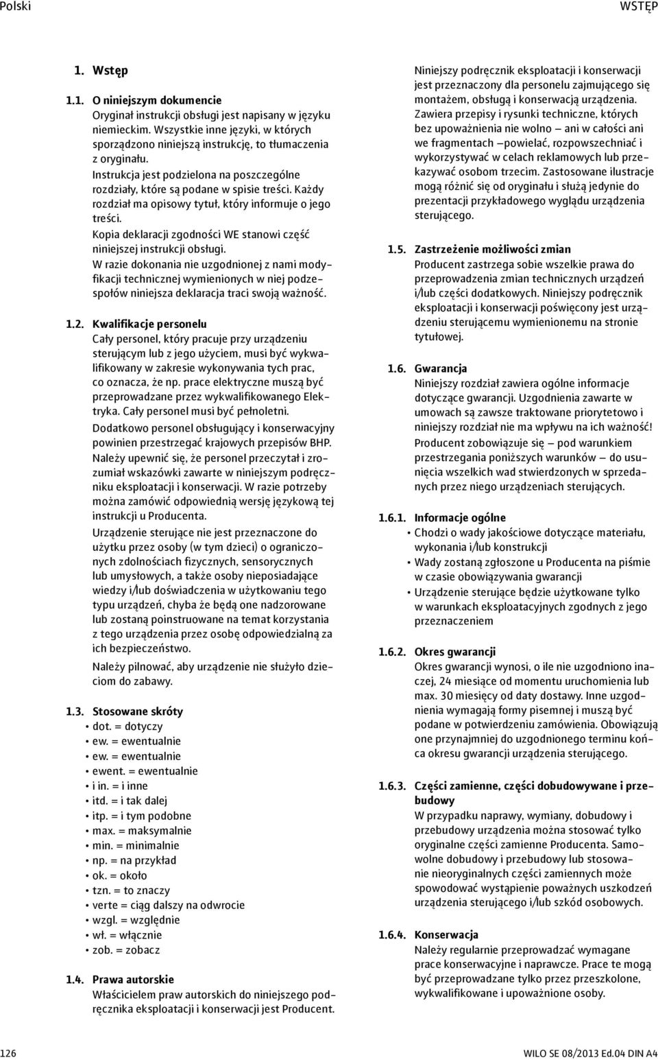 Każdy rozdział ma opisowy tytuł, który informuje o jego treści. Kopia deklaracji zgodności WE stanowi część niniejszej instrukcji obsługi.
