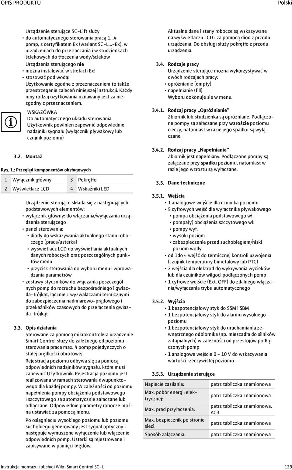 Użytkowanie zgodne z przeznaczeniem to także przestrzeganie zaleceń niniejszej instrukcji. Każdy inny rodzaj użytkowania uznawany jest za niezgodny z przeznaczeniem.