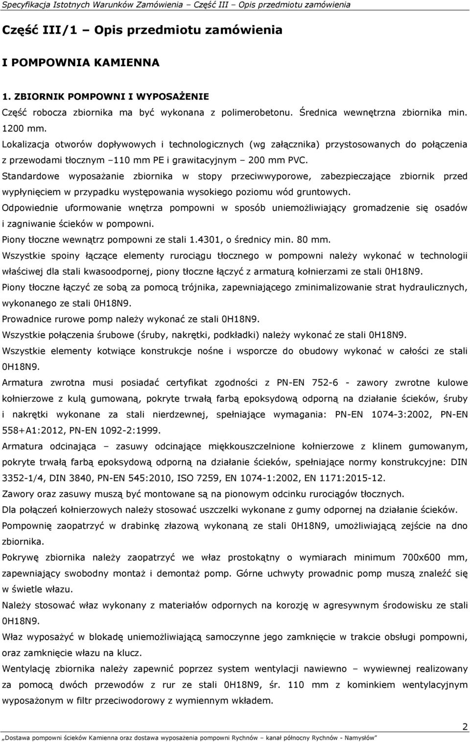 Standardowe wyposażanie zbiornika w stopy przeciwwyporowe, zabezpieczające zbiornik przed wypłynięciem w przypadku występowania wysokiego poziomu wód gruntowych.