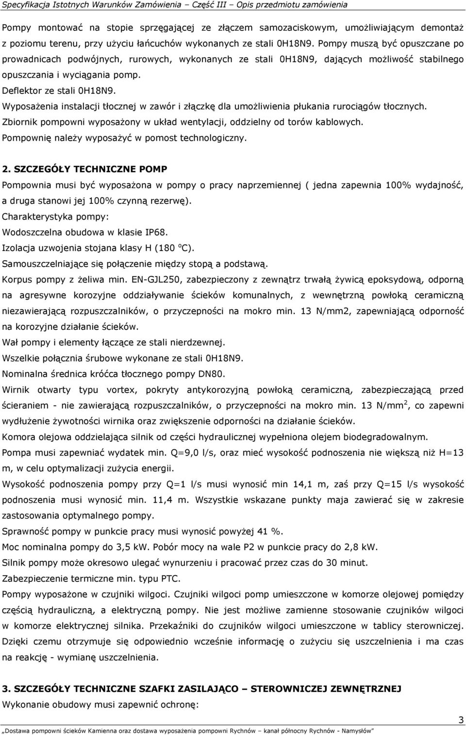 Wyposażenia instalacji tłocznej w zawór i złączkę dla umożliwienia płukania rurociągów tłocznych. Zbiornik pompowni wyposażony w układ wentylacji, oddzielny od torów kablowych.