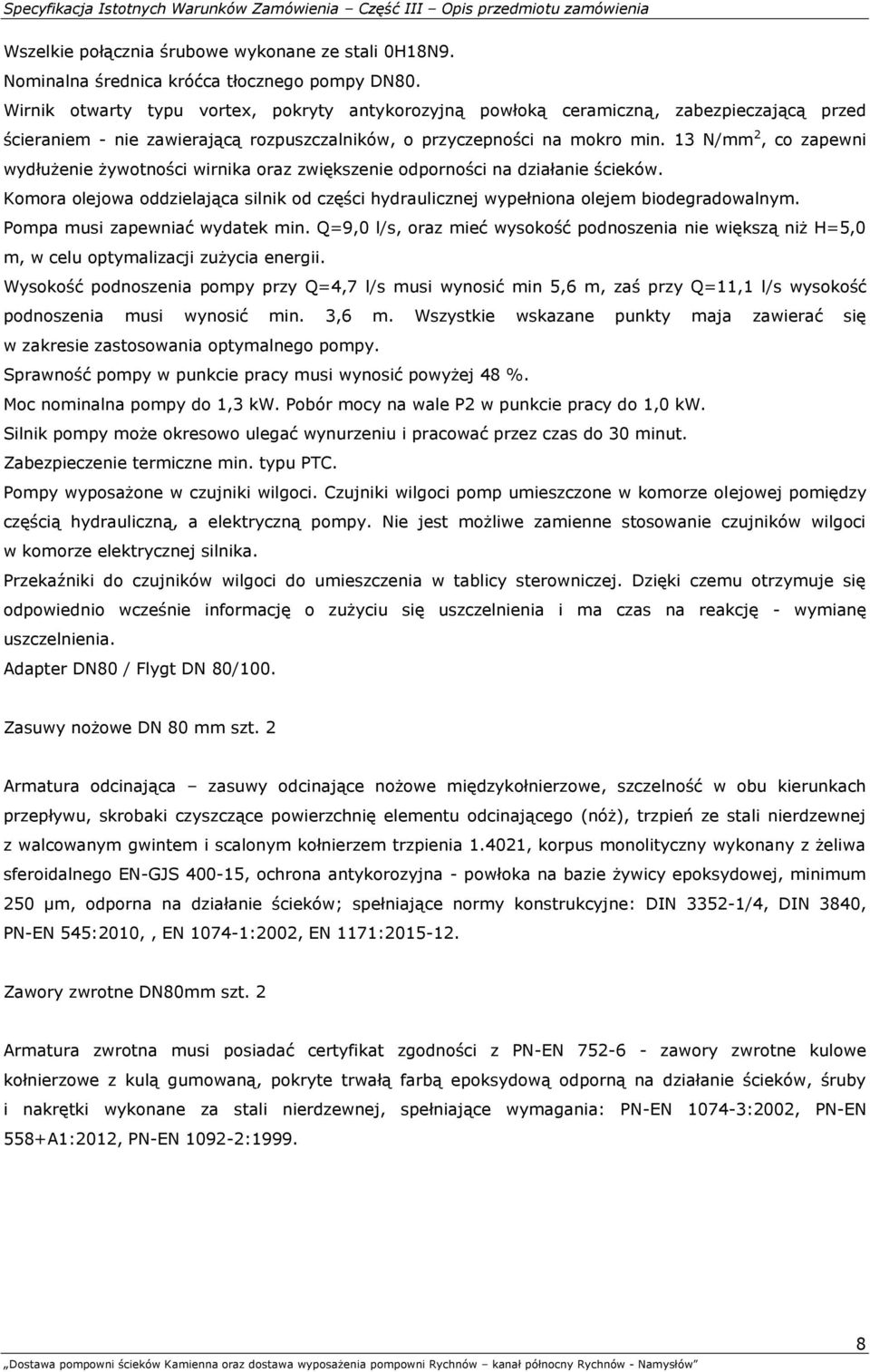 13 N/mm 2, co zapewni wydłużenie żywotności wirnika oraz zwiększenie odporności na działanie ścieków. Komora olejowa oddzielająca silnik od części hydraulicznej wypełniona olejem biodegradowalnym.