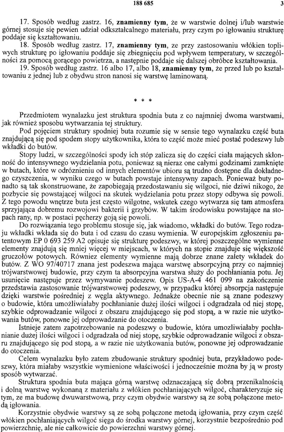 17, znamienny tym, ze przy zastosowaniu włókien topliwych strukturę po igłowaniu poddaje się zbiegnięciu pod wpływem temperatury, w szczególności za pom ocą gorącego powietrza, a następnie poddaje