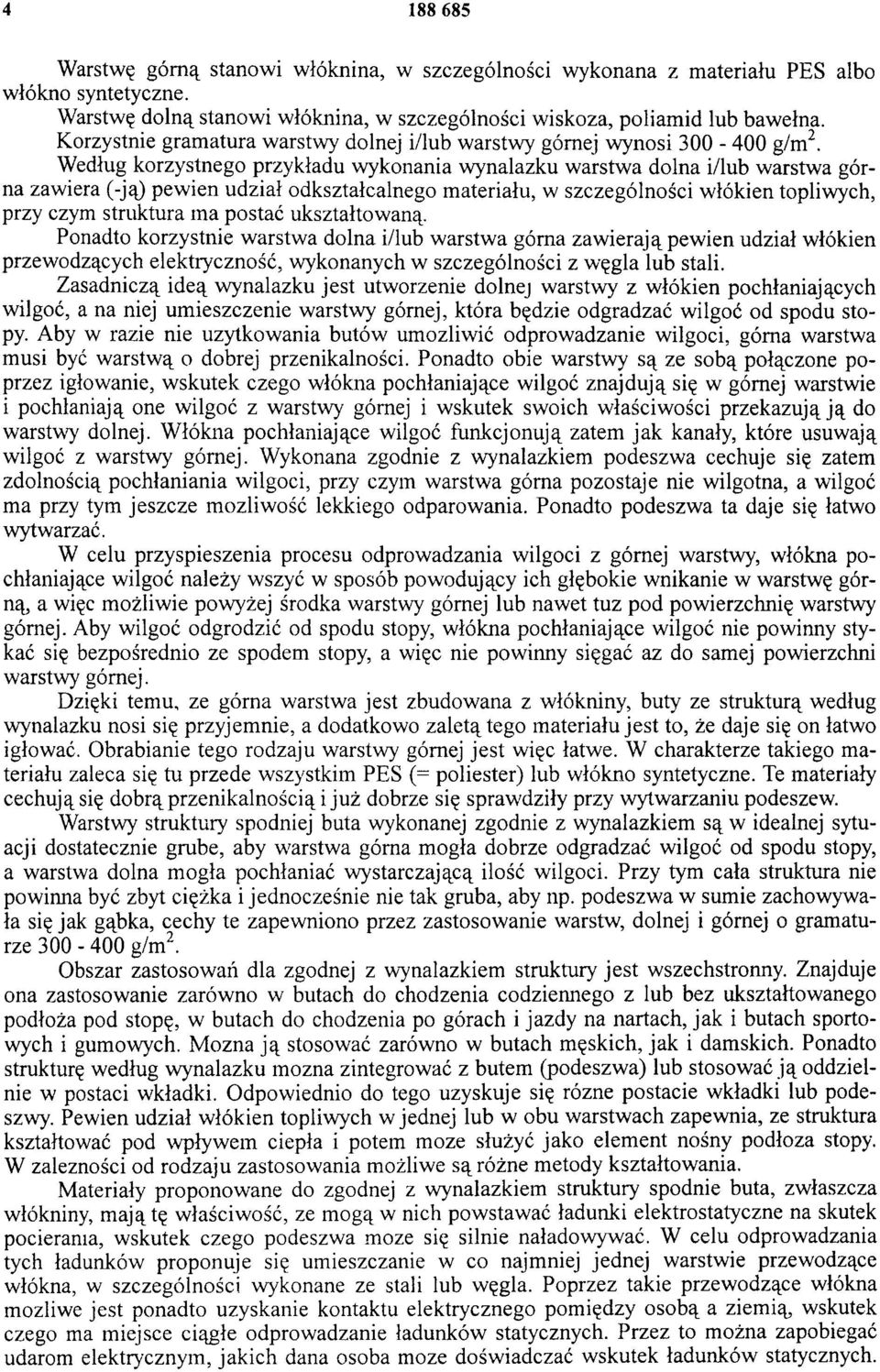 Według korzystnego przykładu wykonania wynalazku warstwa dolna i/lub warstwa górna zawiera (-ją) pewien udział odkształcalnego materiału, w szczególności włókien topliwych, przy czym struktura m a