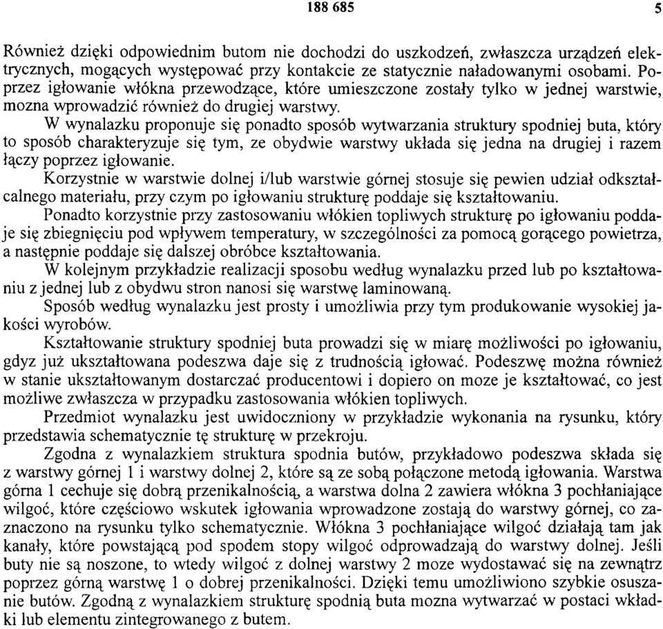 W wynalazku proponuje się ponadto sposób wytwarzania struktury spodniej buta, który to sposób charakteryzuje się tym, ze obydwie warstwy układa się jedna na drugiej i razem łączy poprzez igłowanie.