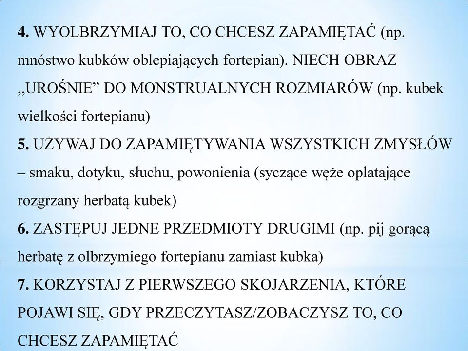 UŻYWAJ DO ZAPAMIĘTYWANIA WSZYSTKICH ZMYSŁÓW smaku, dotyku, słuchu, powonienia (syczące węże oplatające rozgrzany herbatą