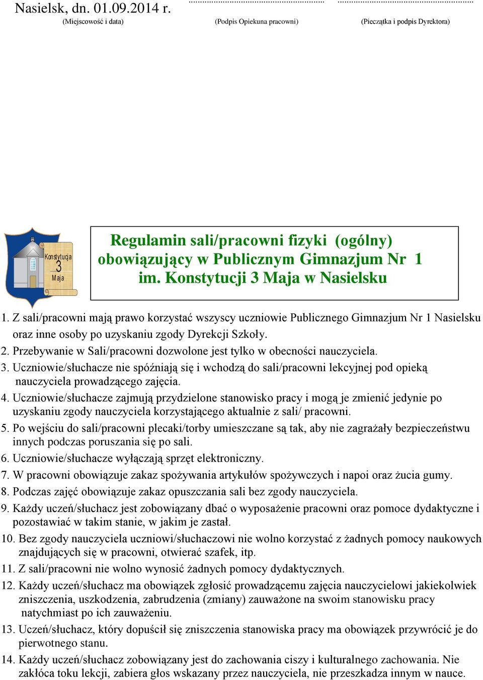 Uczniowie/słuchacze zajmują przydzielone stanowisko pracy i mogą je zmienić jedynie po uzyskaniu zgody nauczyciela korzystającego aktualnie z sali/ pracowni. 5.