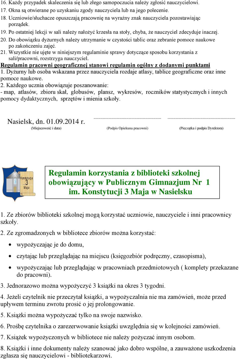 Do obowiązku dyżurnych należy utrzymanie w czystości tablic oraz zebranie pomoce naukowe po zakończeniu zajęć. 21.