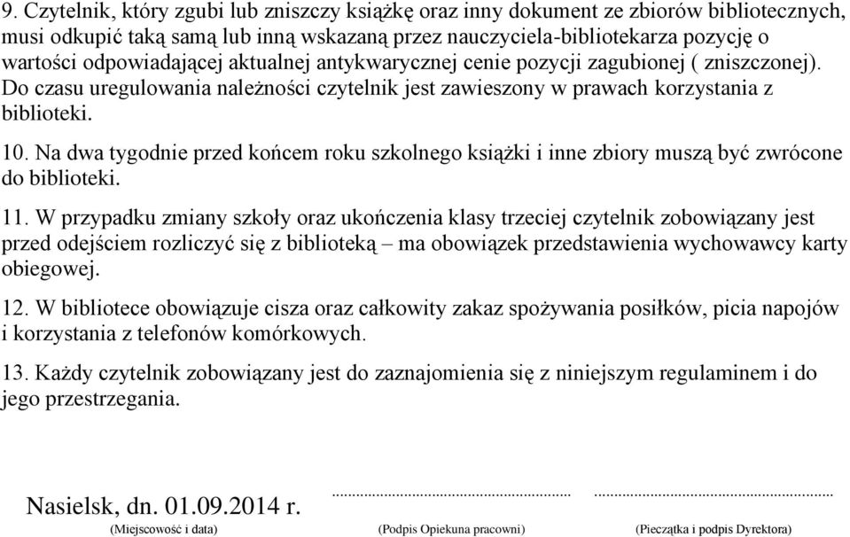 Na dwa tygodnie przed końcem roku szkolnego książki i inne zbiory muszą być zwrócone do biblioteki. 11.