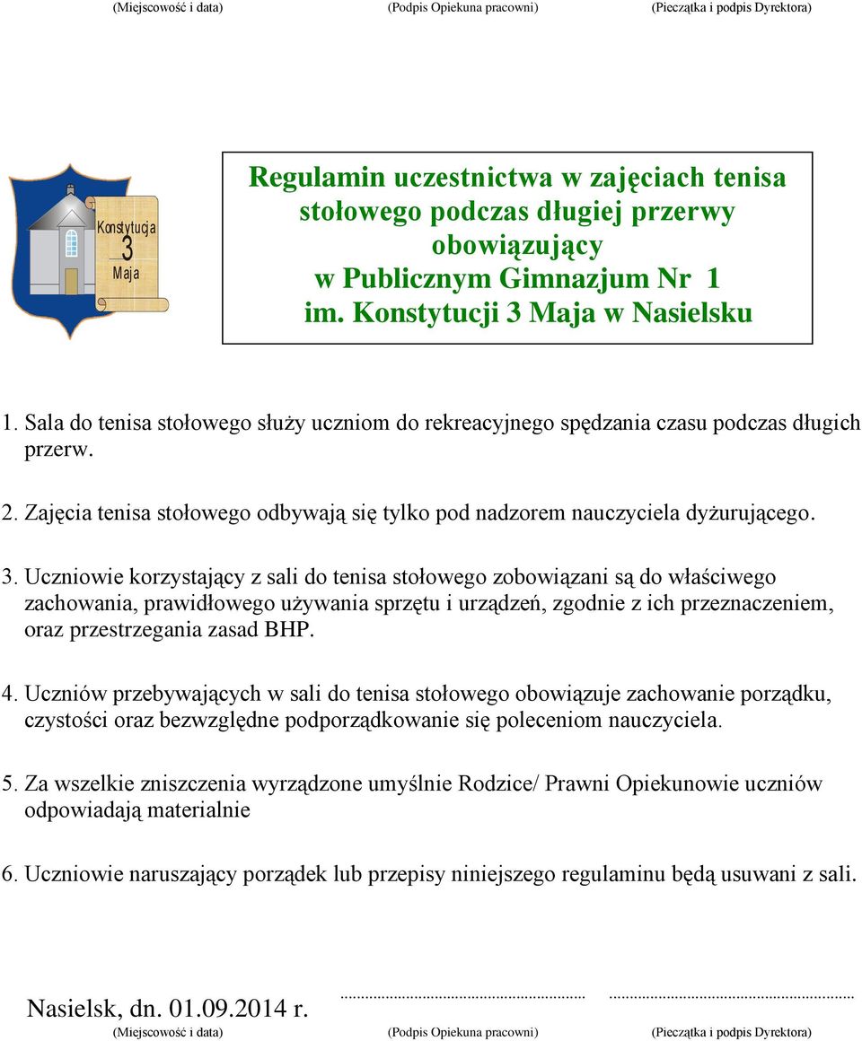 . Uczniowie korzystający z sali do tenisa stołowego zobowiązani są do właściwego zachowania, prawidłowego używania sprzętu i urządzeń, zgodnie z ich przeznaczeniem, oraz przestrzegania zasad BHP. 4.