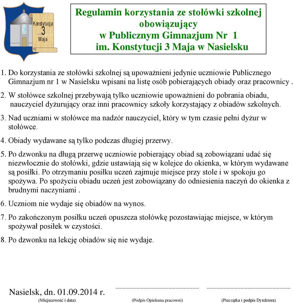 W stołówce szkolnej przebywają tylko uczniowie upoważnieni do pobrania obiadu, nauczyciel dyżurujący oraz inni pracownicy szkoły korzystający z obiadów szkolnych.