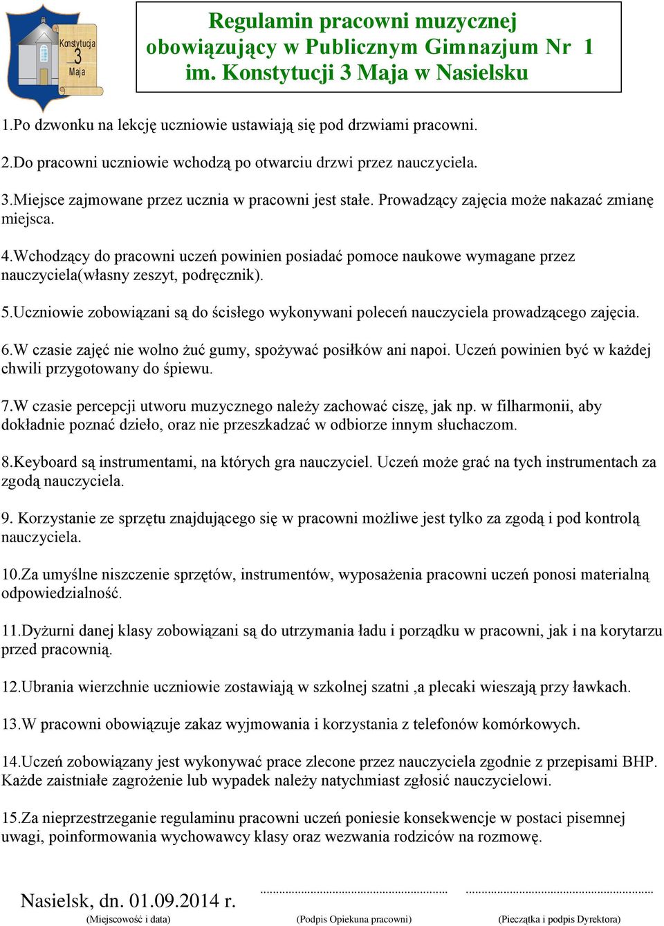 Wchodzący do pracowni uczeń powinien posiadać pomoce naukowe wymagane przez nauczyciela(własny zeszyt, podręcznik). 5.