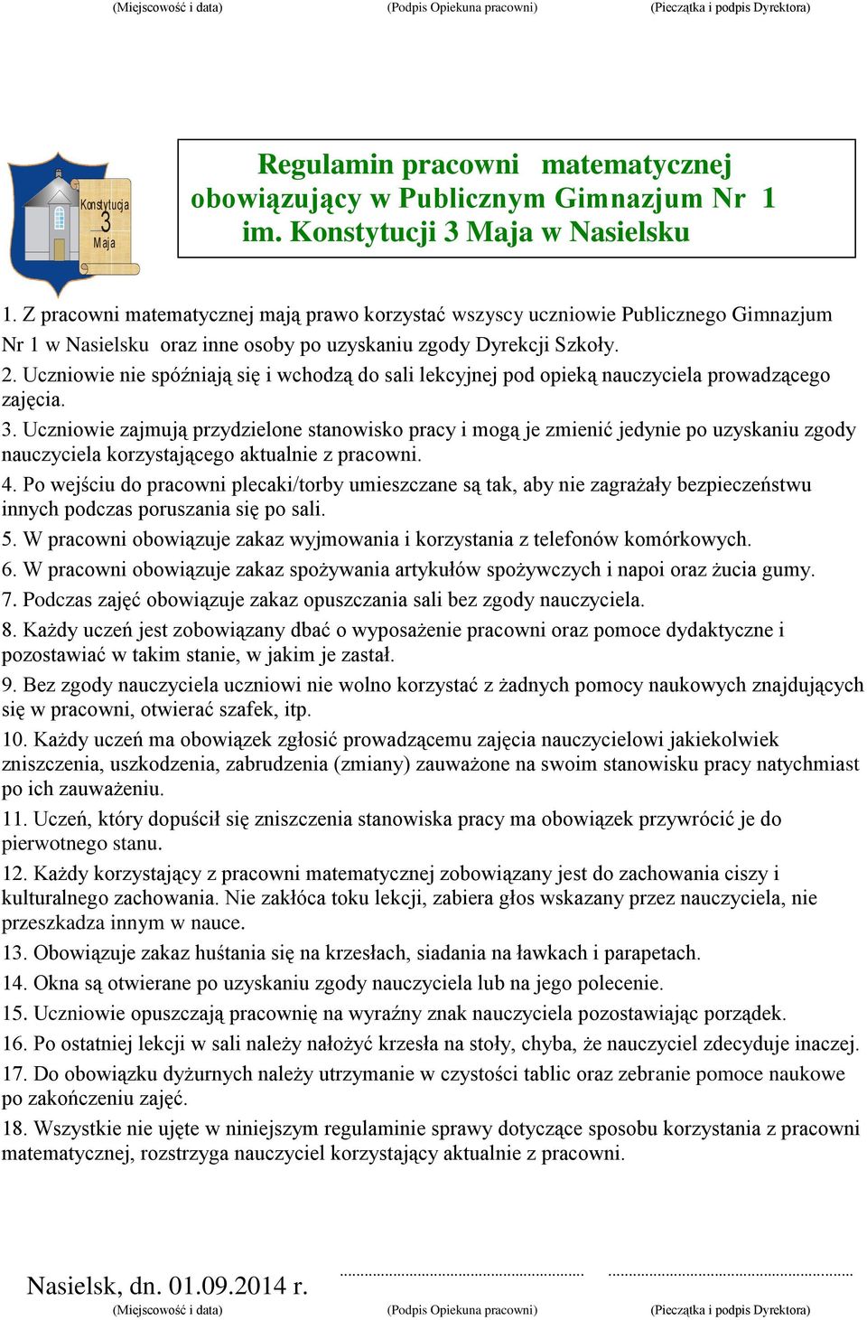 Uczniowie nie spóźniają się i wchodzą do sali lekcyjnej pod opieką nauczyciela prowadzącego zajęcia.