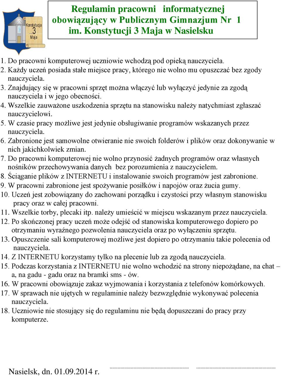 . Znajdujący się w pracowni sprzęt można włączyć lub wyłączyć jedynie za zgodą nauczyciela i w jego obecności. 4.