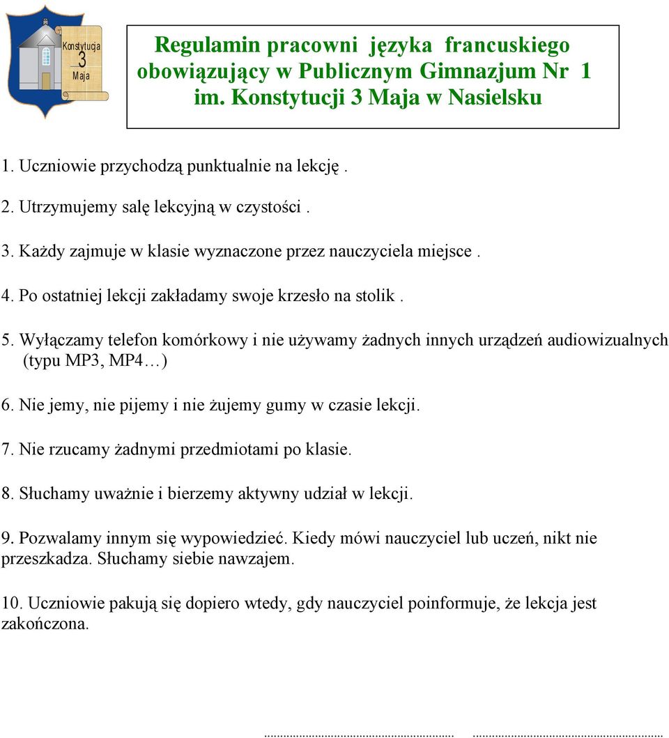 Wyłączamy telefon komórkowy i nie używamy żadnych innych urządzeń audiowizualnych (typu MP, MP4 ) 6. Nie jemy, nie pijemy i nie żujemy gumy w czasie lekcji. 7.