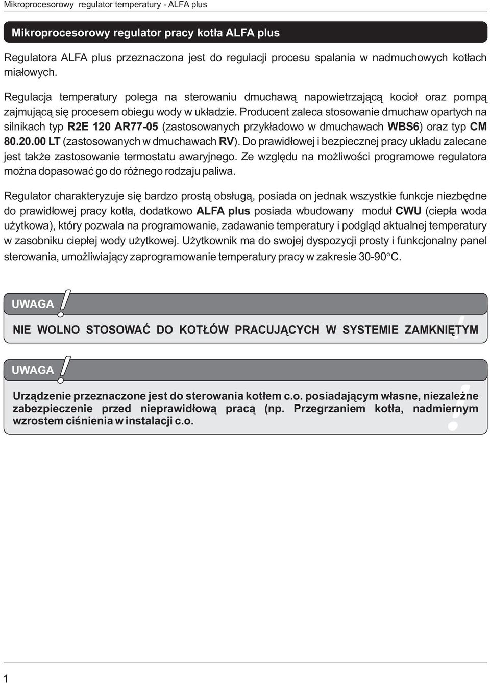 Prducent zaleca stswanie dmuchaw partych na silnikach typ R2E 120 AR77-05 (zastswanych przyk³adw w dmuchawach WBS6) raz typ CM 80.20.00 LT (zastswanych w dmuchawach RV).