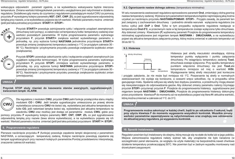 Ddatkw gdy mamy d czynienia z regulatrem psiadaj¹cym mdu³ CWU za pmc¹ przycisku F wyw³ujemy klejn parametry NST, CNT, CWP, Z/L c jest sygnalizwane dpwiedni¹ lampk¹ przy nazwie, a na wyœwietlaczu
