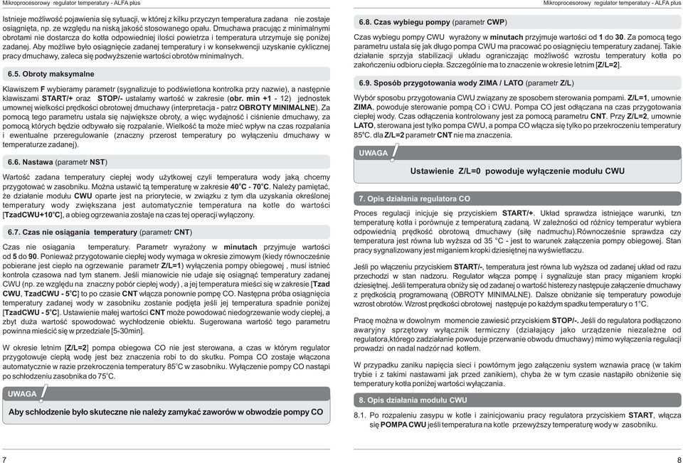Aby m liwe by³ si¹gniêcie zadanej temperatury i w knsekwencji uzyskanie cyklicznej pracy dmuchawy, zaleca siê pdwy szenie wartœci brtów minimalnych. 6.5.