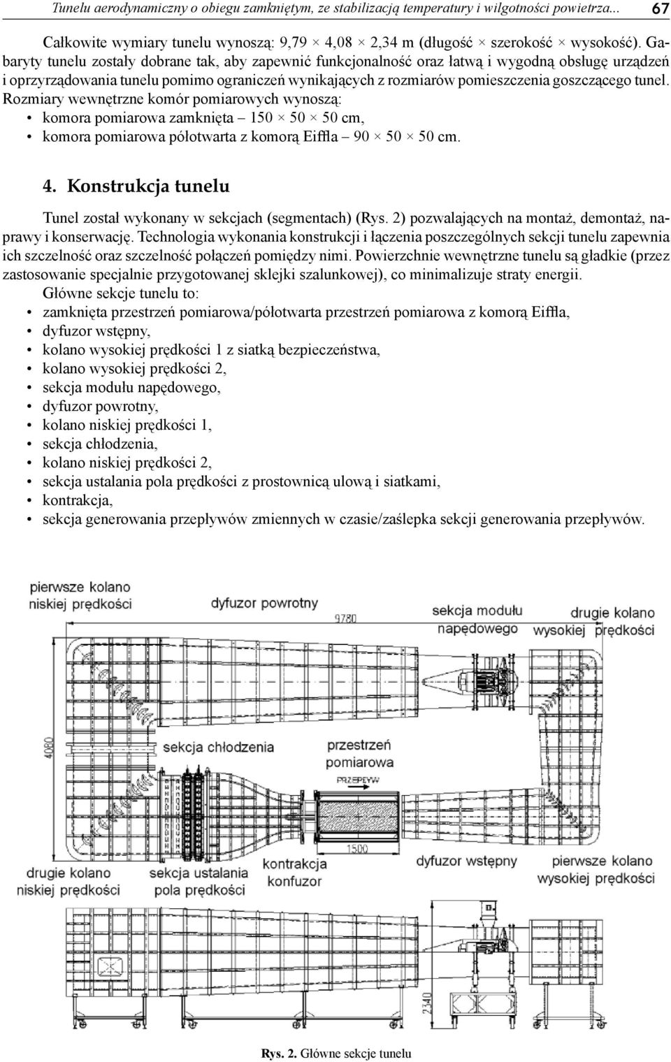 tunel. Rozmiary wewnętrzne komór pomiarowych wynoszą: komora pomiarowa zamknięta 150 50 50 cm, komora pomiarowa półotwarta z komorą Eiffla 90 50 50 cm. 4.