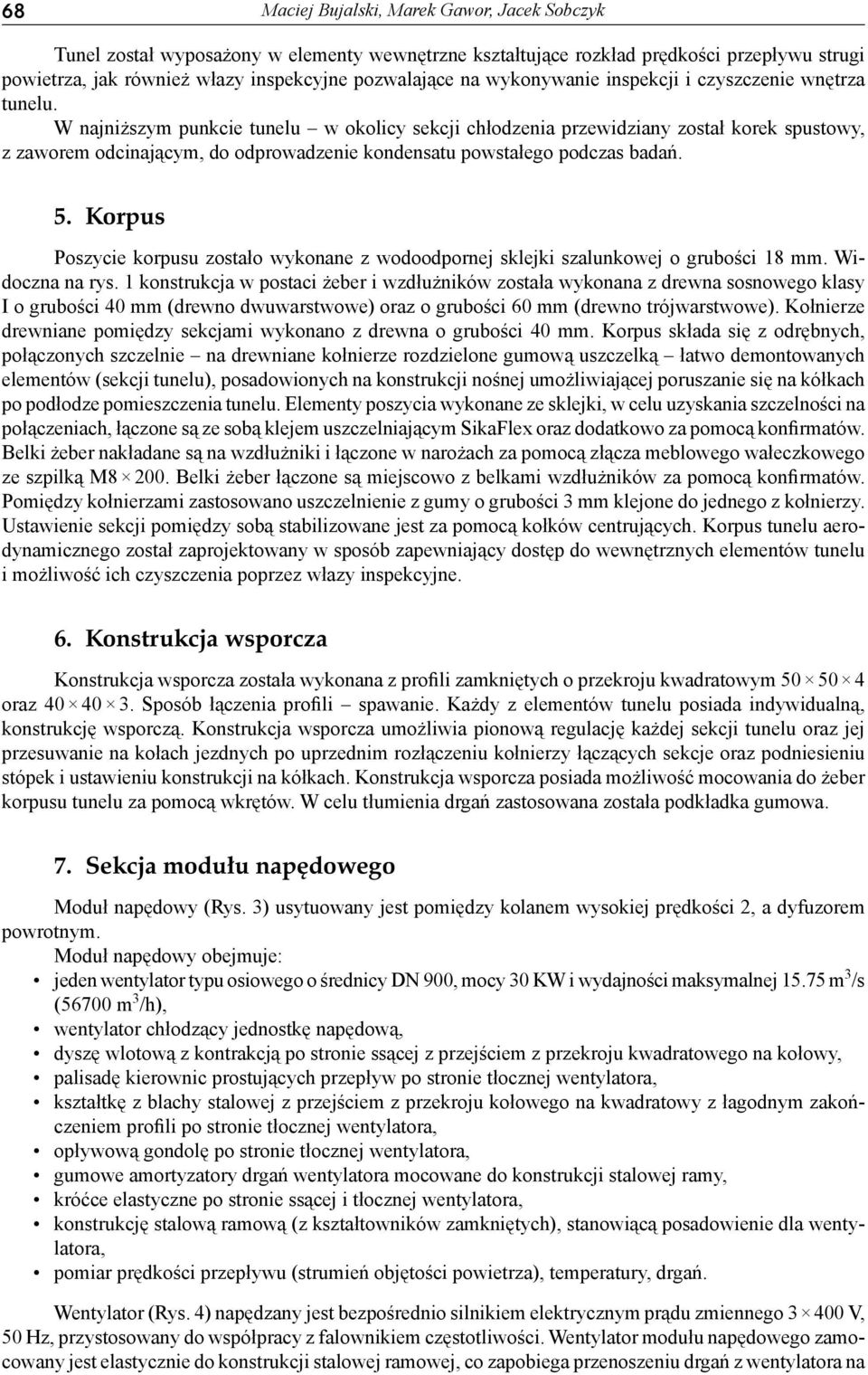 W najniższym punkcie tunelu w okolicy sekcji chłodzenia przewidziany został korek spustowy, z zaworem odcinającym, do odprowadzenie kondensatu powstałego podczas badań. 5.