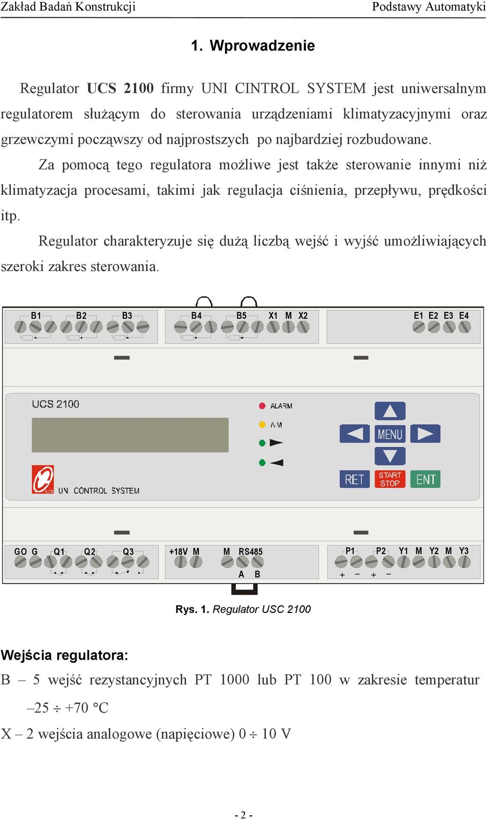 Za pomocą tego regulatora możliwe jest także sterowanie innymi niż klimatyzacja procesami, takimi jak regulacja ciśnienia, przepływu, prędkości itp.