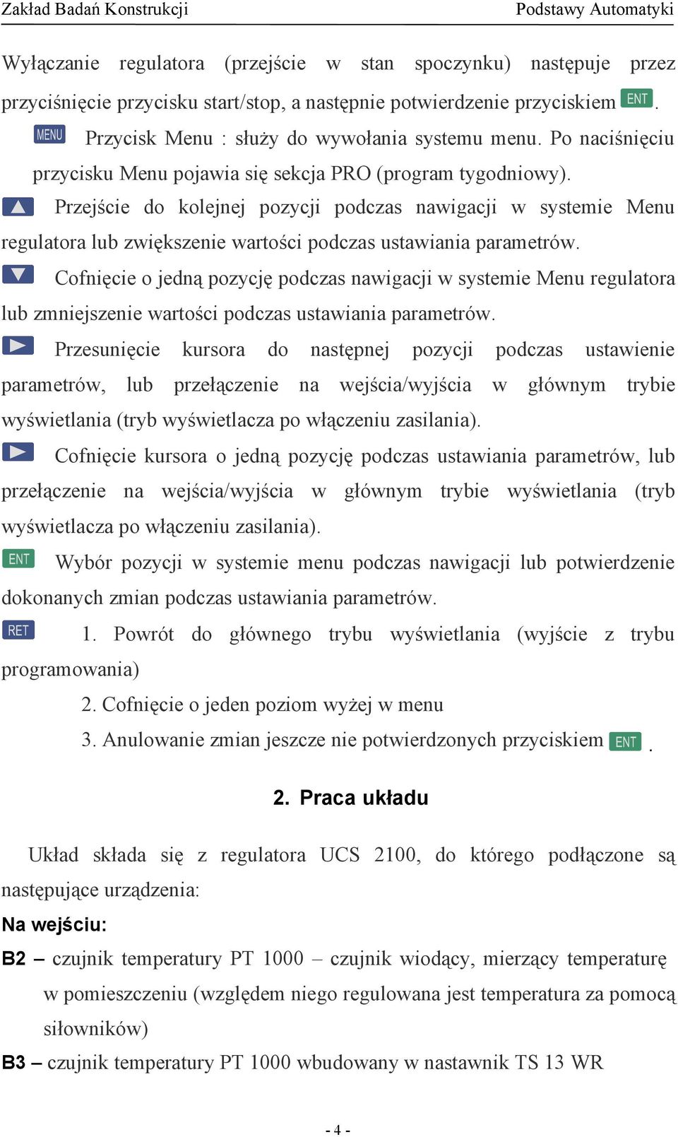 Przejście do kolejnej pozycji podczas nawigacji w systemie Menu regulatora lub zwiększenie wartości podczas ustawiania parametrów.