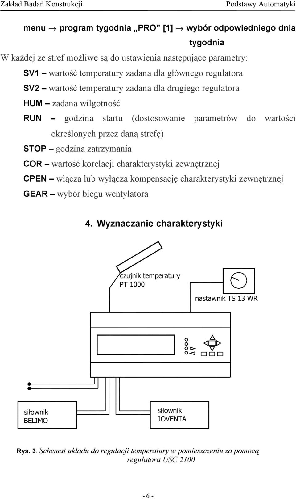 godzina zatrzymania COR wartość korelacji charakterystyki zewnętrznej CPEN włącza lub wyłącza kompensację charakterystyki zewnętrznej GEAR wybór biegu wentylatora 4.