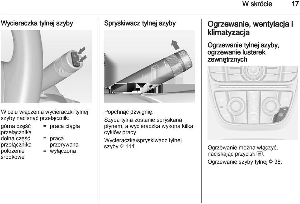 praca przełącznika położenie środkowe przerywana = wyłączona Popchnąć dźwignię.