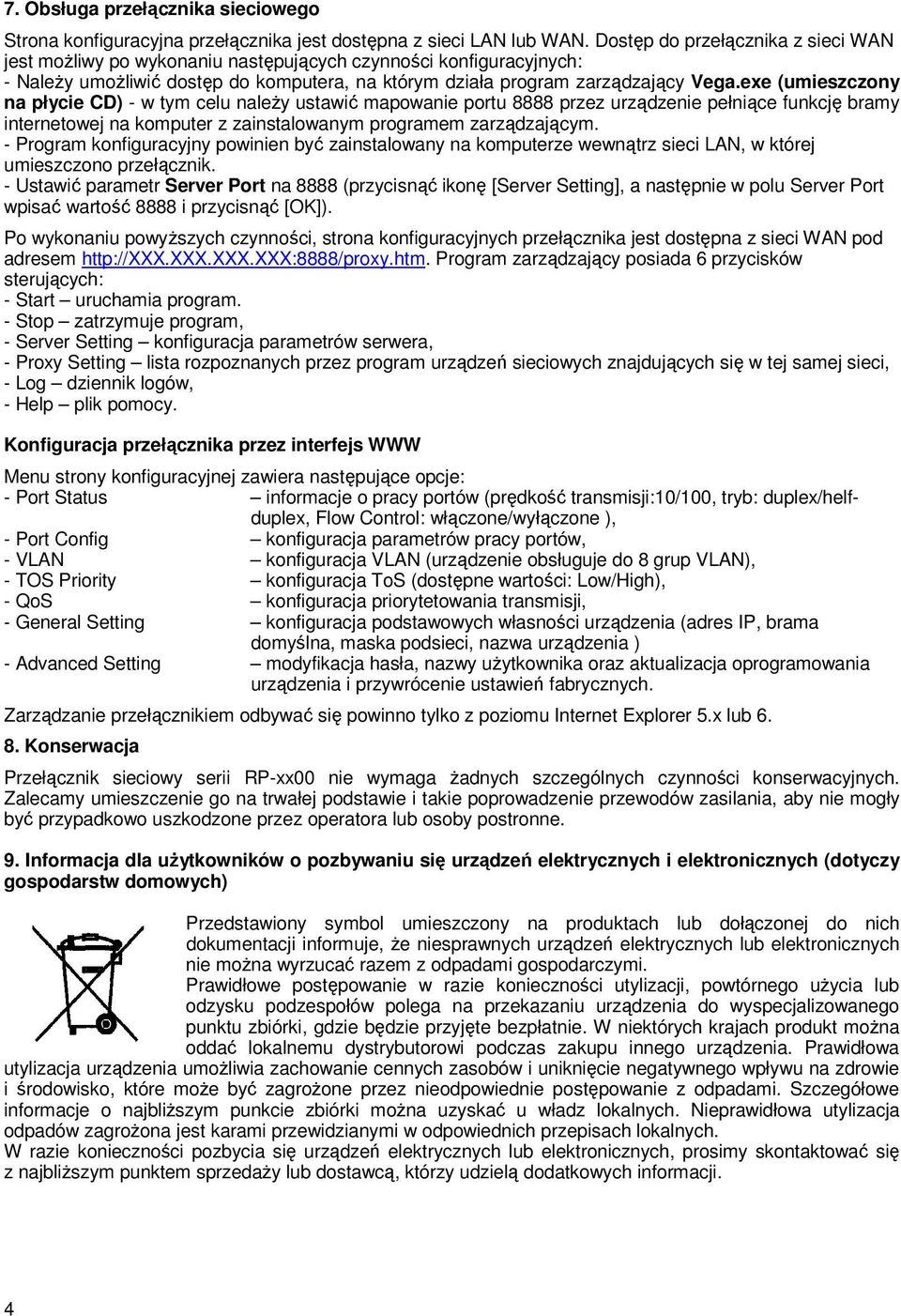 exe (umieszczony na płycie CD) - w tym celu naleŝy ustawić mapowanie portu 8888 przez urządzenie pełniące funkcję bramy internetowej na komputer z zainstalowanym programem zarządzającym.
