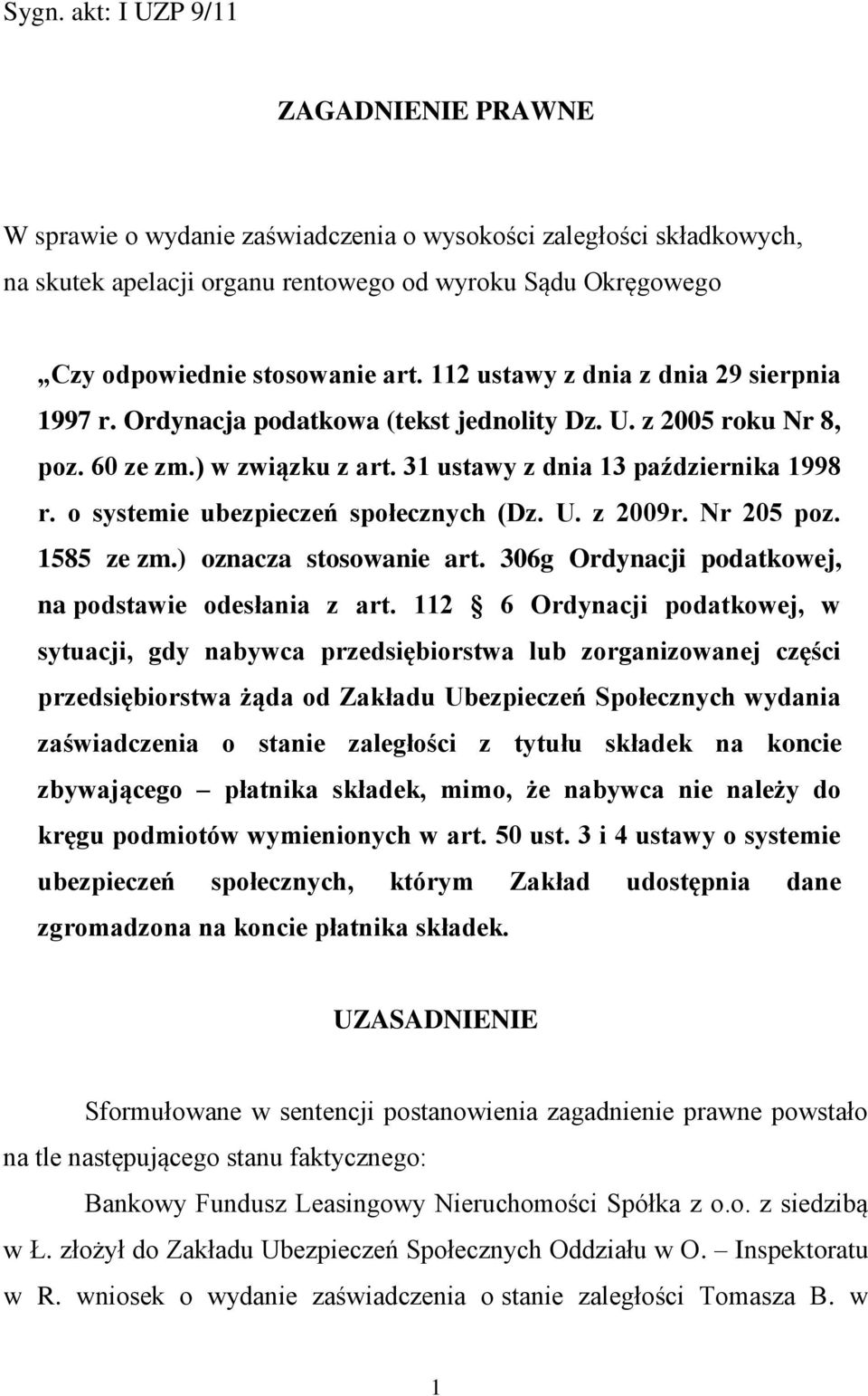 o systemie ubezpieczeń społecznych (Dz. U. z 2009r. Nr 205 poz. 1585 ze zm.) oznacza stosowanie art. 306g Ordynacji podatkowej, na podstawie odesłania z art.
