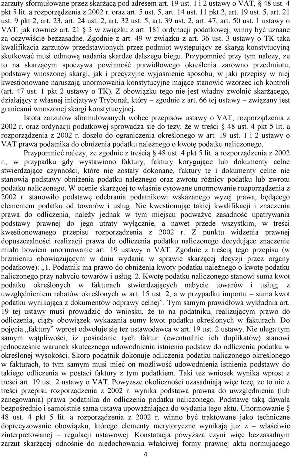 181 ordynacji podatkowej, winny być uznane za oczywiście bezzasadne. Zgodnie z art. 49 w związku z art. 36 ust.