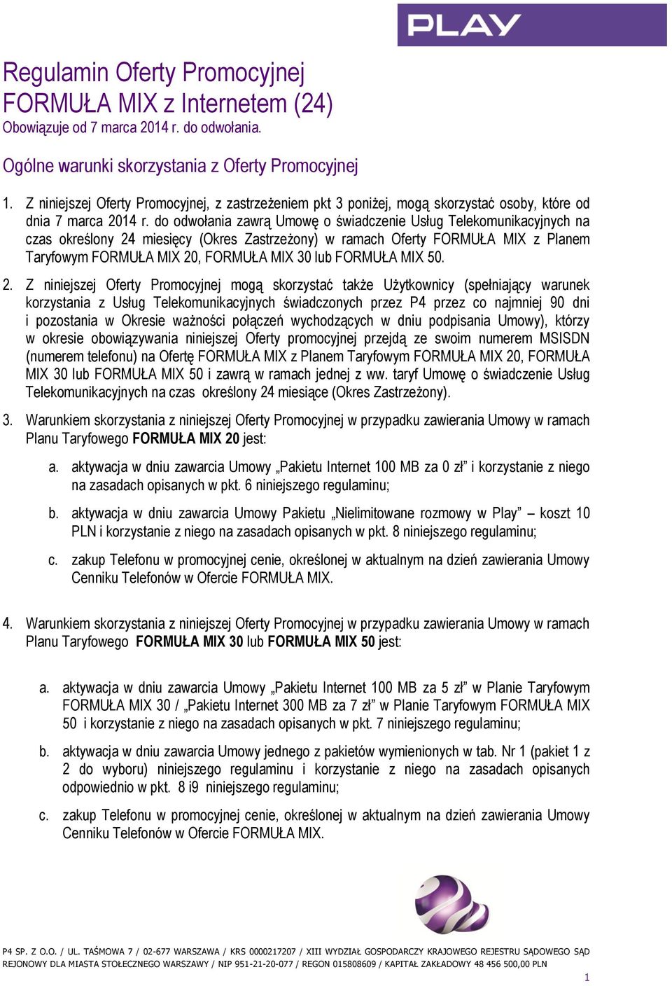 do odwołania zawrą Umowę o świadczenie Usług Telekomunikacyjnych na czas określony 24 miesięcy (Okres Zastrzeżony) w ramach Oferty FORMUŁA MIX z Planem Taryfowym FORMUŁA MIX 20, FORMUŁA MIX 30 lub