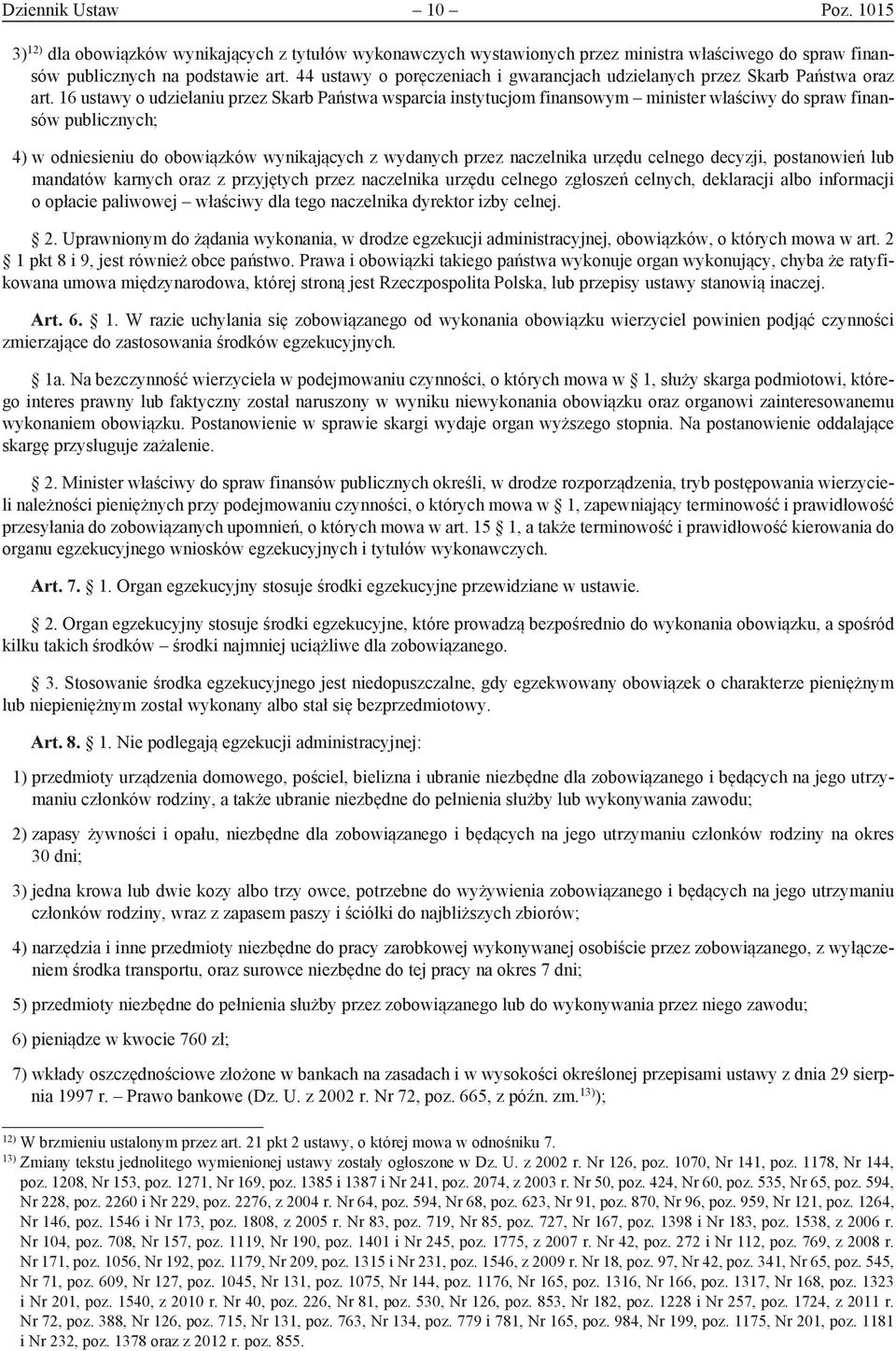 16 ustawy o udzielaniu przez Skarb Państwa wsparcia instytucjom finansowym minister właściwy do spraw finansów publicznych; 4) w odniesieniu do obowiązków wynikających z wydanych przez naczelnika