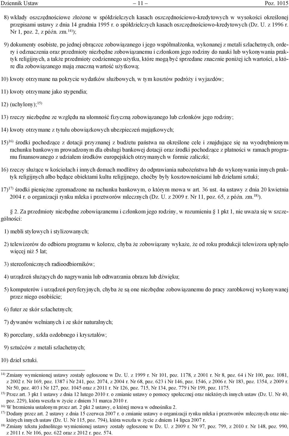14) ); 9) dokumenty osobiste, po jednej obrączce zobowiązanego i jego współmałżonka, wykonanej z metali szlachetnych, ordery i odznaczenia oraz przedmioty niezbędne zobowiązanemu i członkom jego