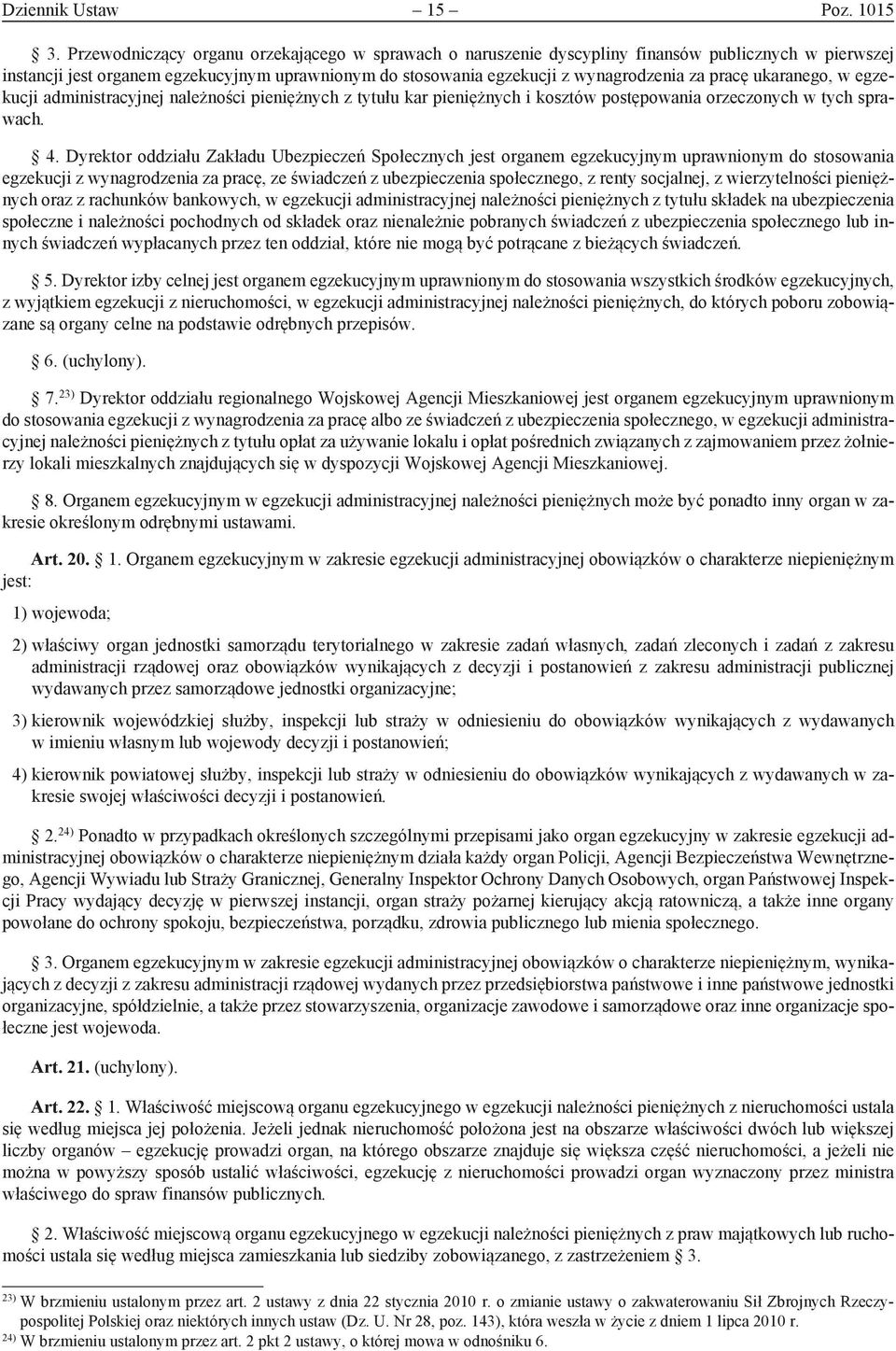 ukaranego, w egzekucji administracyjnej należności pieniężnych z tytułu kar pieniężnych i kosztów postępowania orzeczonych w tych sprawach. 4.