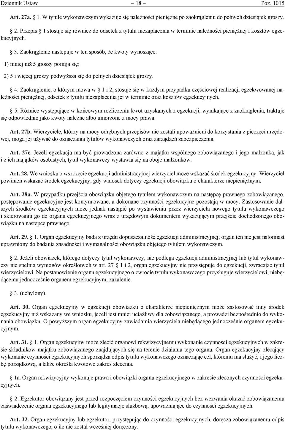 Zaokrąglenie, o którym mowa w 1 i 2, stosuje się w każdym przypadku częściowej realizacji egzekwowanej należności pieniężnej, odsetek z tytułu niezapłacenia jej w terminie oraz kosztów egzekucyjnych.