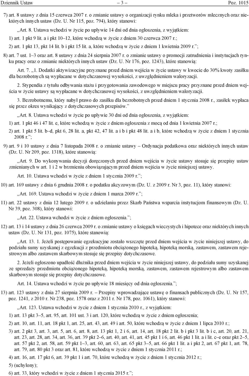 1 pkt 13, pkt 14 lit. b i pkt 15 lit. a, które wchodzą w życie z dniem 1 kwietnia 2009 r. ; 8) art. 7 ust. 1 3 oraz art. 8 ustawy z dnia 24 sierpnia 2007 r.