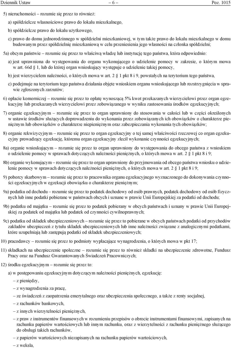 spółdzielni mieszkaniowej, w tym także prawo do lokalu mieszkalnego w domu budowanym przez spółdzielnię mieszkaniową w celu przeniesienia jego własności na członka spółdzielni; 5a) obcym państwie