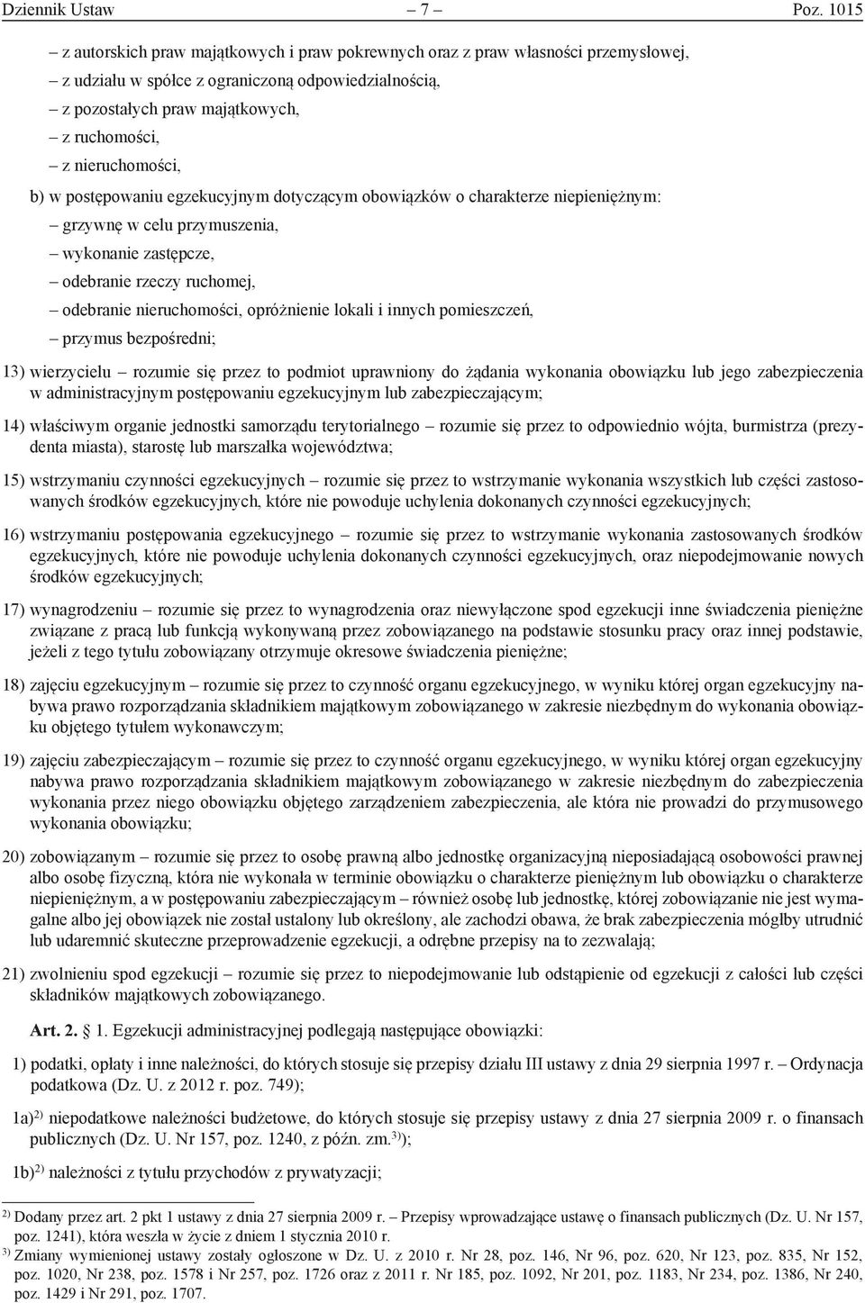 nieruchomości, b) w postępowaniu egzekucyjnym dotyczącym obowiązków o charakterze niepieniężnym: grzywnę w celu przymuszenia, wykonanie zastępcze, odebranie rzeczy ruchomej, odebranie nieruchomości,