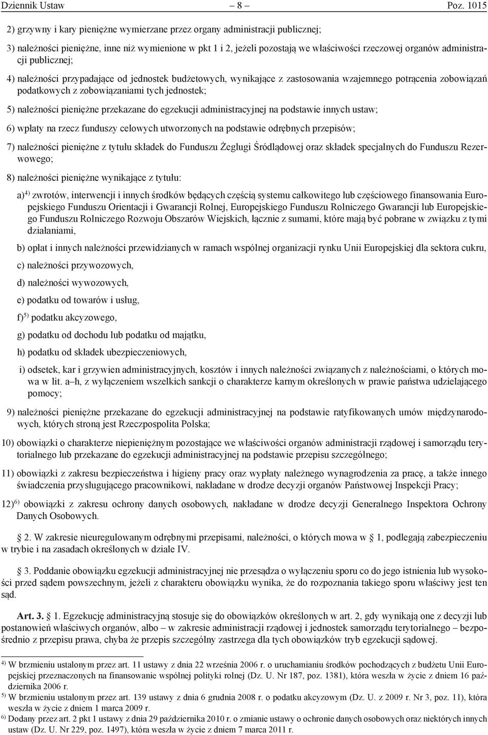 administracji publicznej; 4) należności przypadające od jednostek budżetowych, wynikające z zastosowania wzajemnego potrącenia zobowiązań podatkowych z zobowiązaniami tych jednostek; 5) należności