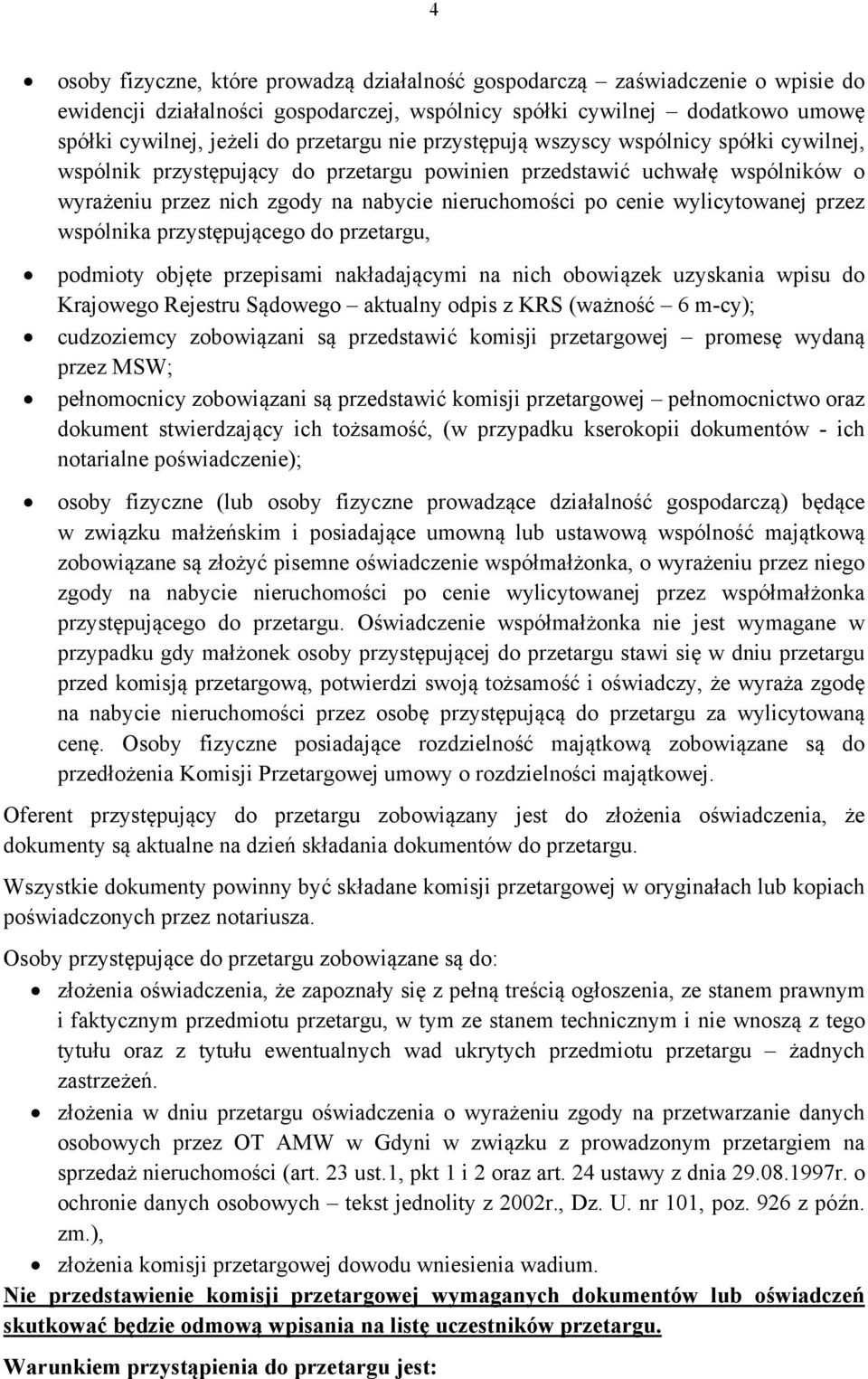 wylicytowanej przez wspólnika przystępującego do przetargu, podmioty objęte przepisami nakładającymi na nich obowiązek uzyskania wpisu do Krajowego Rejestru Sądowego aktualny odpis z KRS (ważność 6