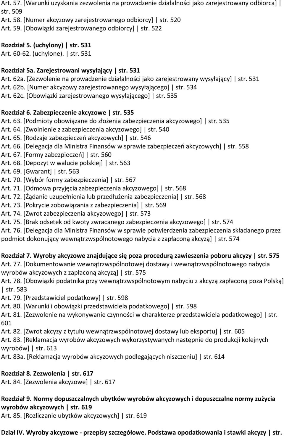 [Zezwolenie na prowadzenie działalności jako zarejestrowany wysyłający] str. 531 Art. 62b. [Numer akcyzowy zarejestrowanego wysyłającego] str. 534 Art. 62c.