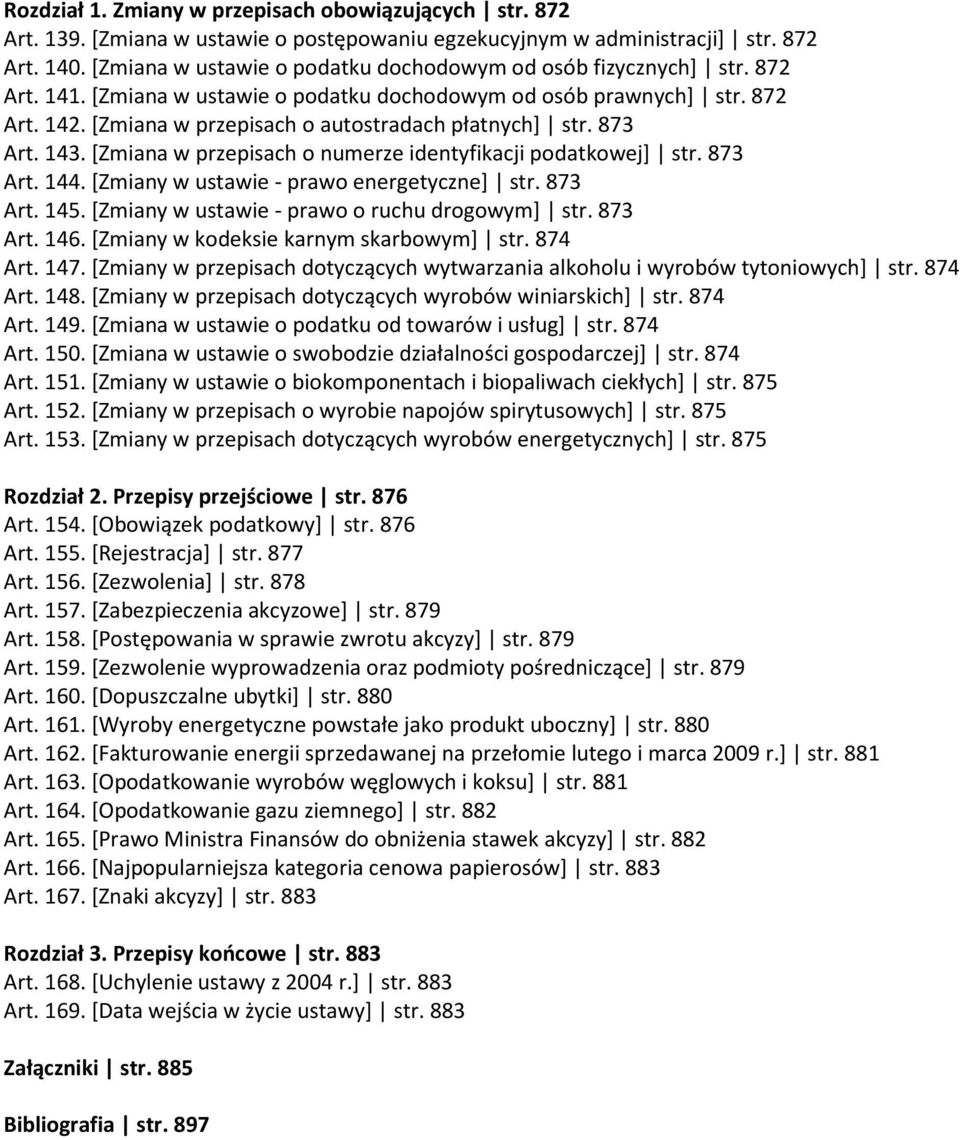 [Zmiana w przepisach o autostradach płatnych] str. 873 Art. 143. [Zmiana w przepisach o numerze identyfikacji podatkowej] str. 873 Art. 144. [Zmiany w ustawie - prawo energetyczne] str. 873 Art. 145.