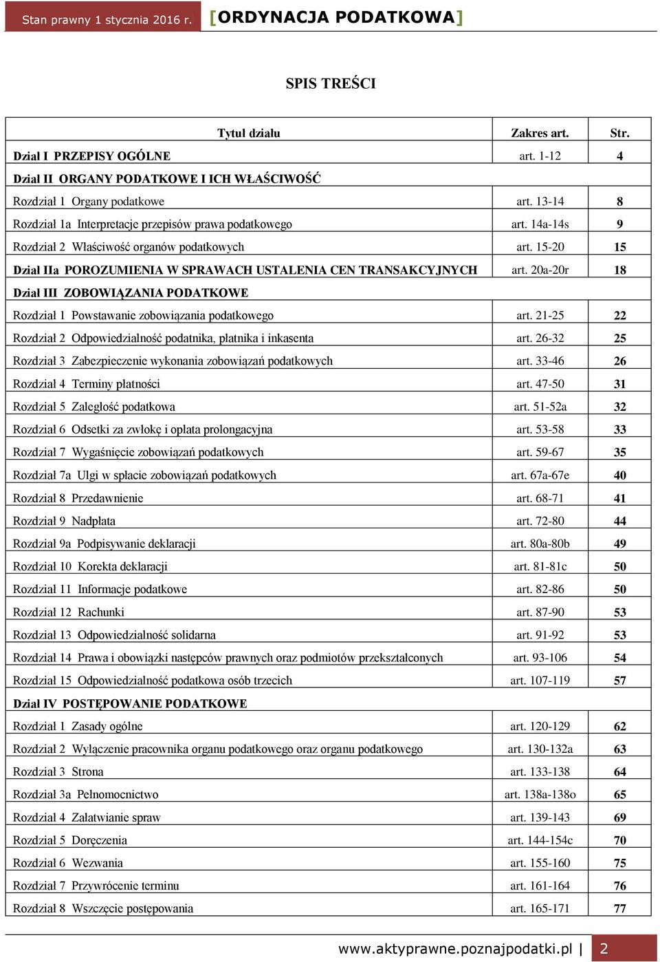 20a-20r 18 Dział III ZOBOWIĄZANIA PODATKOWE Rozdział 1 Powstawanie zobowiązania podatkowego art. 21-25 22 Rozdział 2 Odpowiedzialność podatnika, płatnika i inkasenta art.