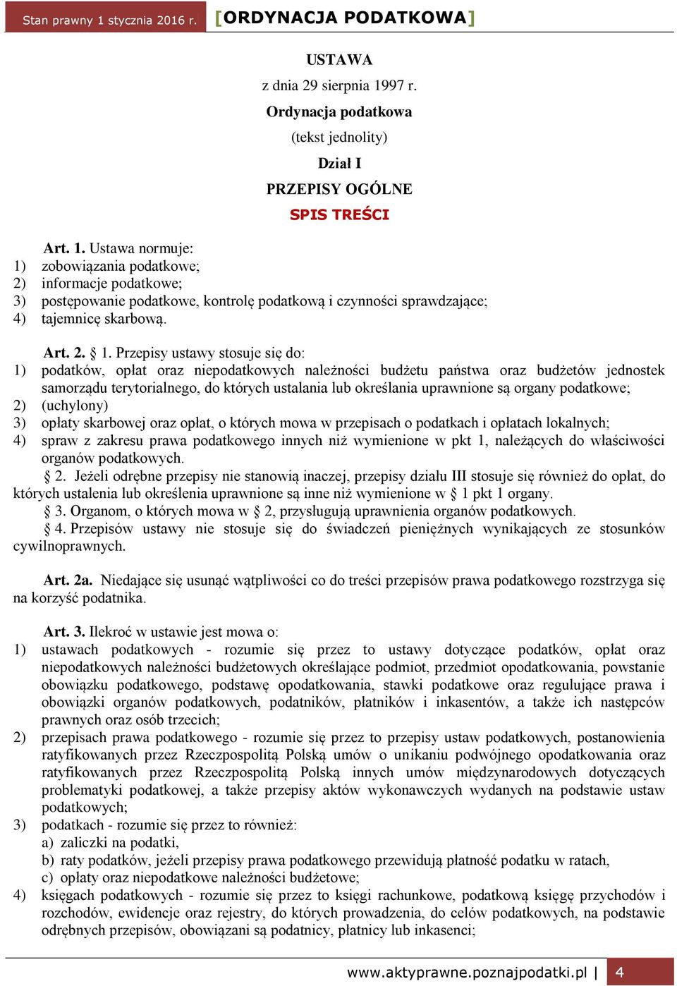Przepisy ustawy stosuje się do: 1) podatków, opłat oraz niepodatkowych należności budżetu państwa oraz budżetów jednostek samorządu terytorialnego, do których ustalania lub określania uprawnione są