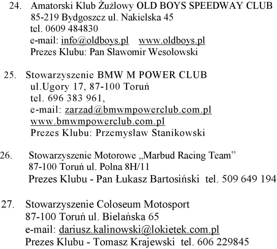 Stowarzyszenie Motorowe Marbud Racing Team 87-100 Toruń ul. Polna 8H/11 Prezes Klubu - Pan Łukasz Bartosiński tel. 509 649 194 27.
