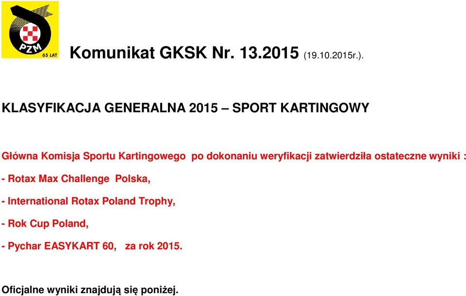 dokonaniu weryfikacji zatwierdziła ostateczne wyniki : - Rotax Max Challenge Polska,