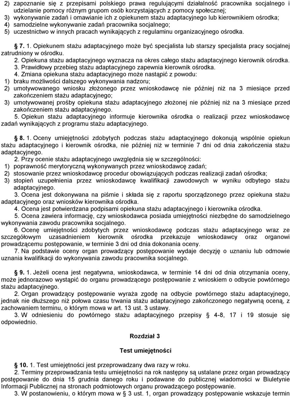 organizacyjnego ośrodka. 7. 1. Opiekunem stażu adaptacyjnego może być specjalista lub starszy specjalista pracy socjalnej zatrudniony w ośrodku. 2.